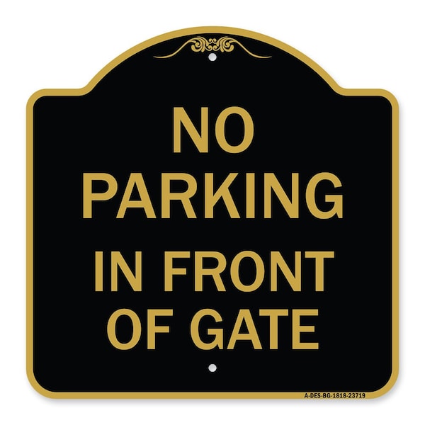 Signmission Designer Series No Parking in Front of Gate, Black & Gold Aluminum Sign, 18" x 18", BG-1818-23719 A-DES-BG-1818-23719 - main
